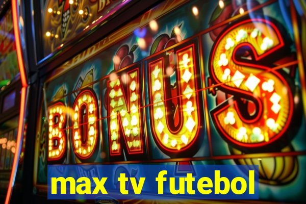 max tv futebol